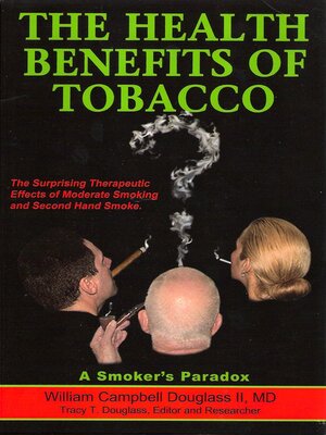 cover image of The Health Benefits of Tobacco: the Surprising Therapeutic Benefits from Moderate Smoking